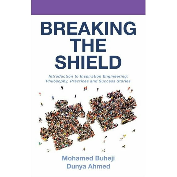 Breaking the Shield : Introduction to Inspiration Engineering: Philosophy, Practices and Success Stories