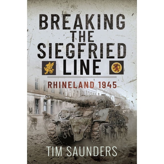 Breaking the Siegfried Line: Rhineland, February 1945 (Hardcover)