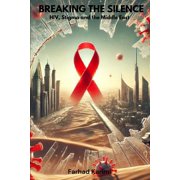 Breaking the Silence HIV, Stigma and the Middle East, Paperback