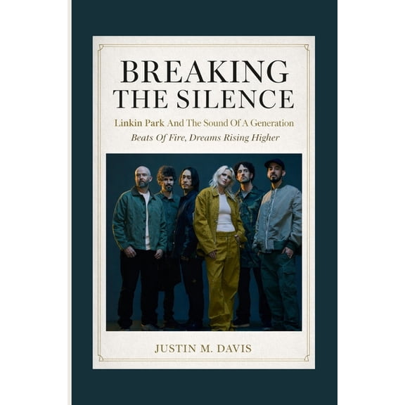 Breaking the Silence: Linkin Park And The Sound Of A Generation - Beats Of Fire, Dreams Rising Higher, (Paperback)