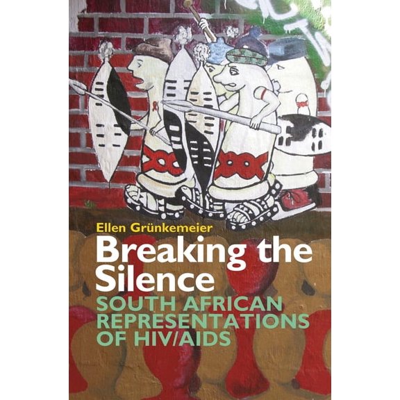 Breaking the Silence: South African Representations of Hiv/AIDS (Hardcover)