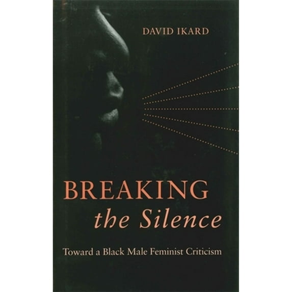 Pre-Owned Breaking the Silence: Toward a Black Male Feminist Criticism (Hardcover) 0807132136 9780807132135