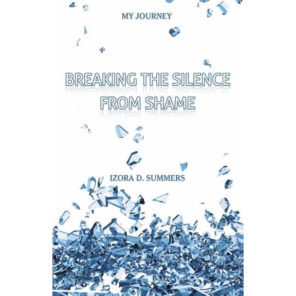 Breaking The Silence From Shame: My Journey, (Paperback)