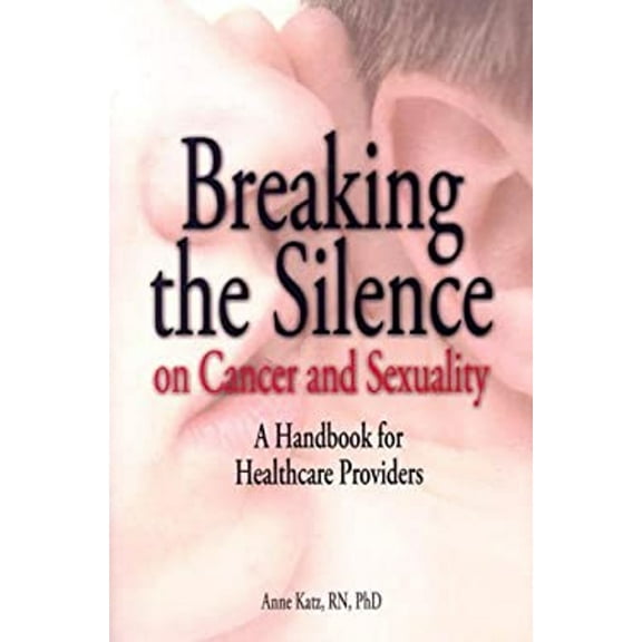 Pre-Owned Breaking the Silence on Cancer and Sexuality: A Handbook for Healthcare Providers (Paperback) 189050467X 9781890504670