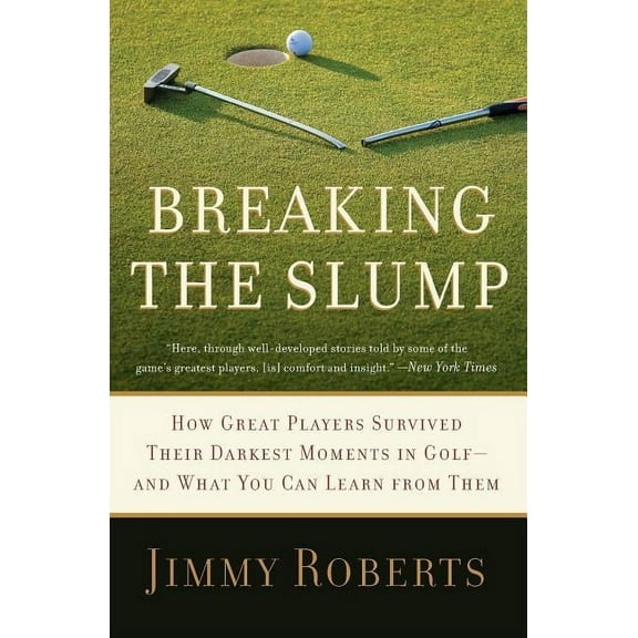 Breaking the Slump: How Great Players Survived Their Darkest Moments in Golf-And What You Can Learn from Them, (Paperback)