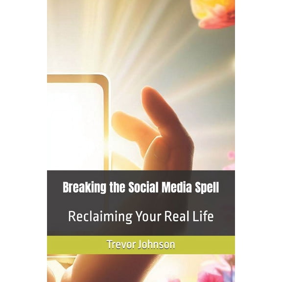 Breaking the Social Media Spell: Reclaiming Your Real Life