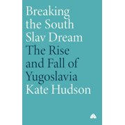 Breaking the South Slav Dream The Rise and Fall of Yugoslavia, Paperback