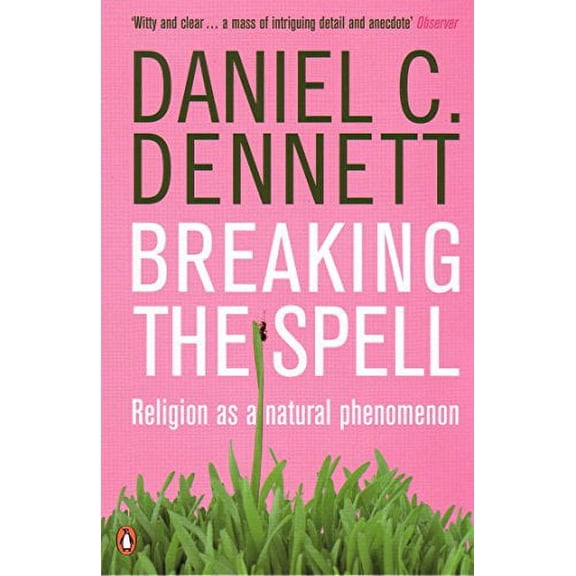 Breaking the Spell Daniel C. Dennett (Paperback)