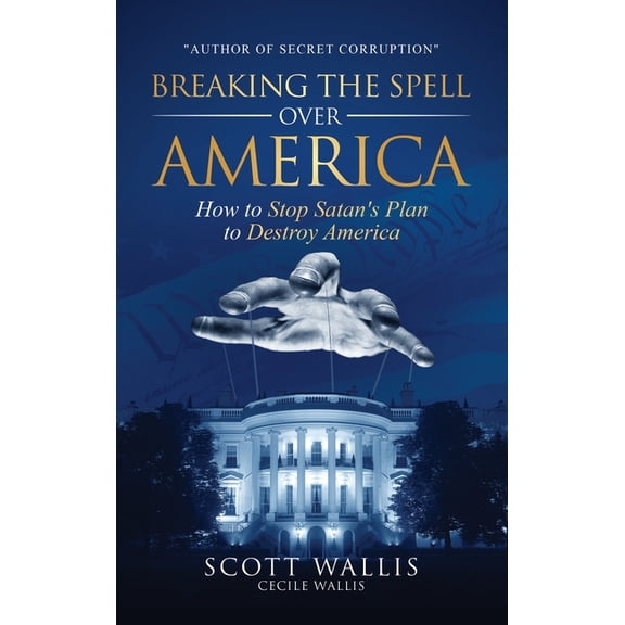 Breaking the Spell Over America: How to Stop Satan's Plan to Destroy America, (Hardcover)
