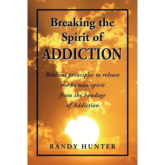 Breaking the Spirit of Addiction (Paperback)