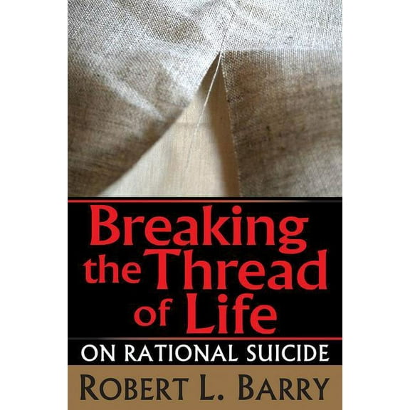 Breaking the Thread of Life: On Rational Suicide, (Paperback)