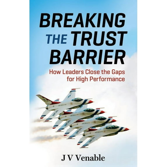 Breaking the Trust Barrier : How Leaders Close the Gaps for High Performance