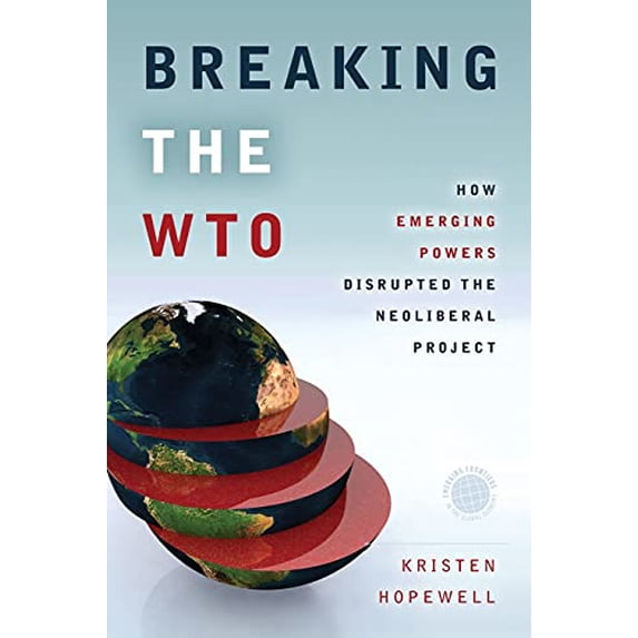 Pre-Owned Breaking the WTO: How Emerging Powers Disrupted the Neoliberal Project (Paperback) 1503600599 9781503600591