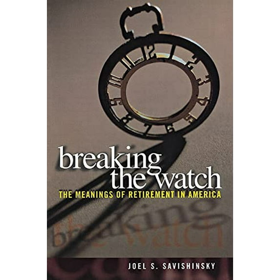 Pre-Owned Breaking the Watch: The Meanings of Retirement in America (Paperback) 0801488176 9780801488177