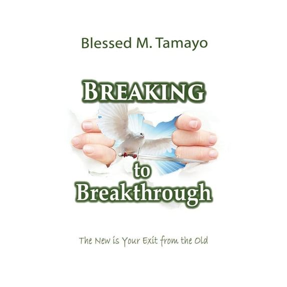 Breaking to Breakthrough: The New is Your Exit from the Old, (Paperback)