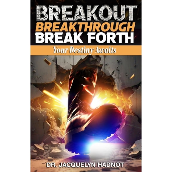 Breakout, Breakthrough, Break Forth: Your Destiny Awaits, (Paperback)
