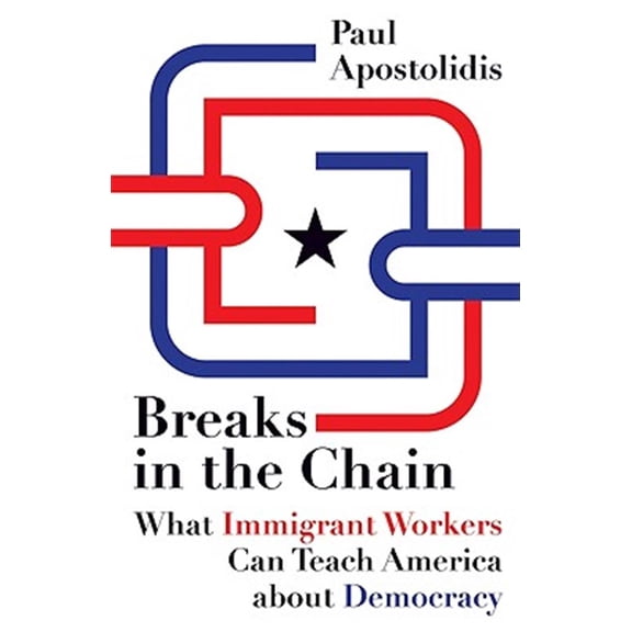 Pre-Owned Breaks in the Chain : What Immigrant Workers Can Teach America about Democracy (Paperback)