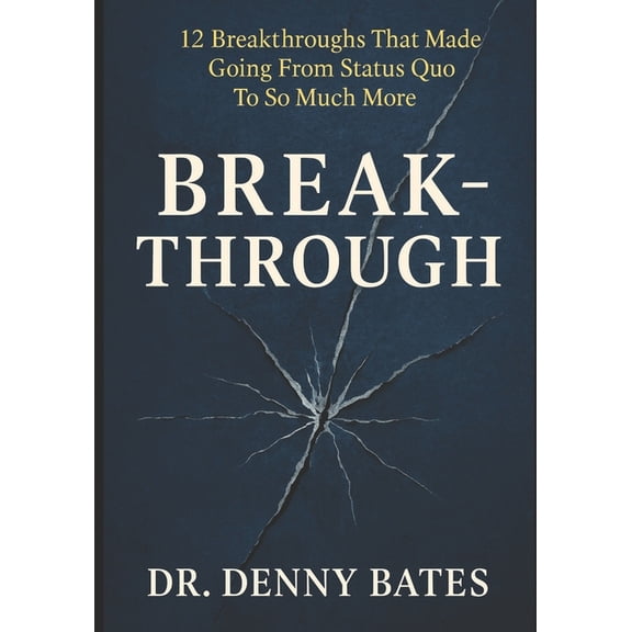 Breakthrough Breakthrough: 12 Breakthroughs That Made Going From Status Quo To So Much More, (Paperback)