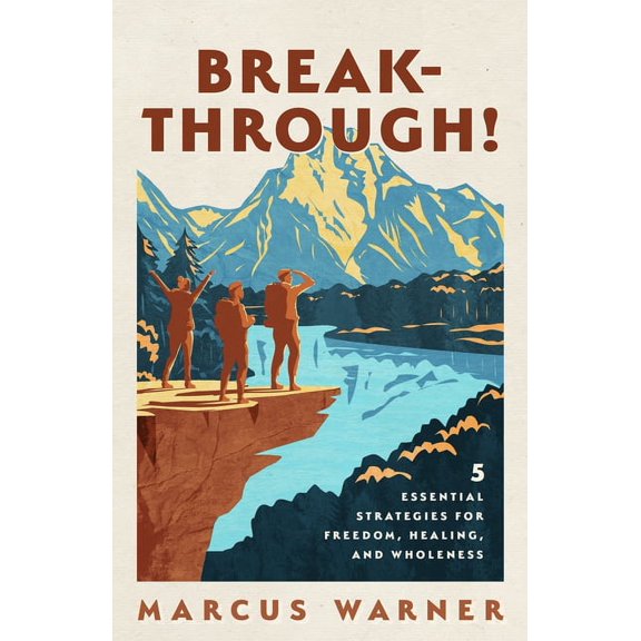 Breakthrough!: 5 Essential Strategies for Freedom, Healing, and Wholeness, (Paperback)