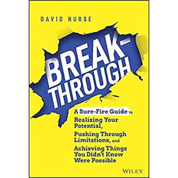 Pre-Owned Breakthrough: A Sure-Fire Guide to Realizing Your Potential, Pushing Through Limitations, and Achieving Things You Didn't Know Were (Hardcover) 1119853931 9781119853930