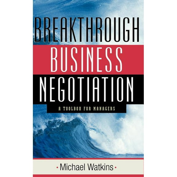 Breakthrough Business Negotiation: A Toolbox for Managers, (Hardcover)