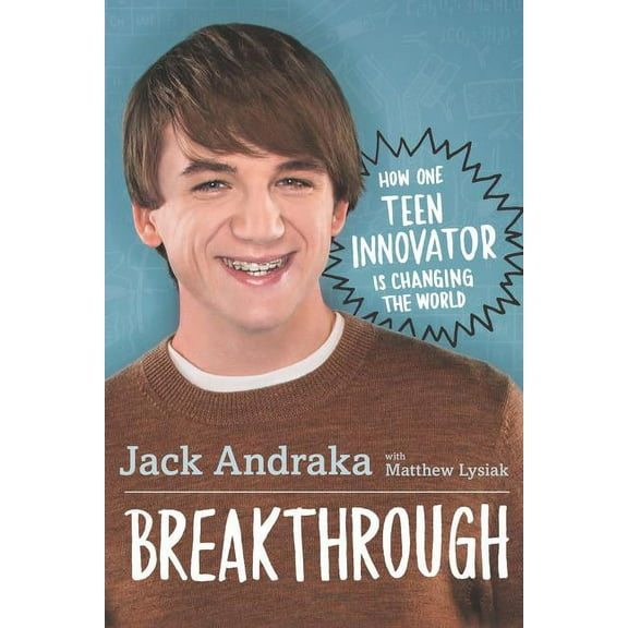 Breakthrough: How One Teen Innovator Is Changing the World, (Hardcover)