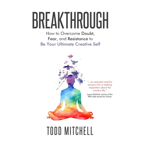 Breakthrough: How to Overcome Doubt, Fear, and Resistance to Be Your Ultimate Creative Self, (Paperback)