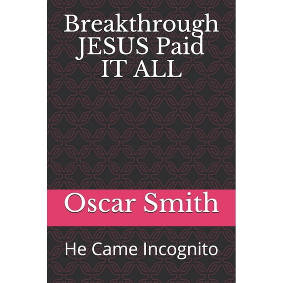 Breakthrough JESUS Paid IT ALL: He Came Incognito (Paperback)