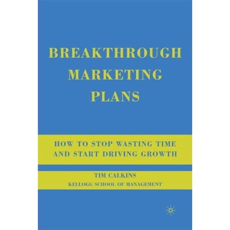 Breakthrough Marketing Plans : How to Stop Wasting Time and Start Driving Growth (Paperback) 9780230607576