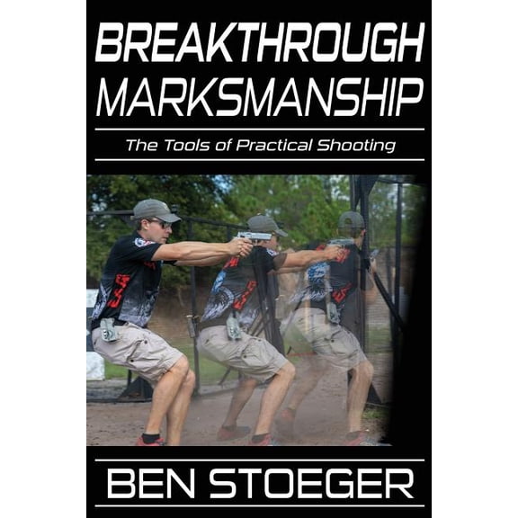 Breakthrough Marksmanship: The Tools of Practical Shooting, (Paperback)