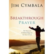 Breakthrough Prayer The Secret of Receiving What You Need from God, Paperback