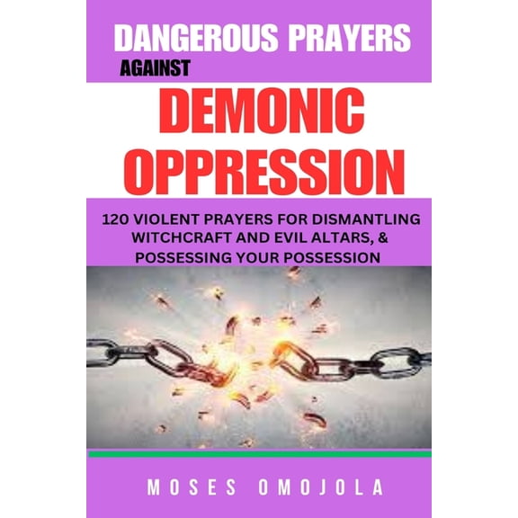 Prayer Warrior, Prayer of Jabez, Morning Dangerous Prayers Against Demonic Oppression: 120 Violent Prayers For Dismantling Witchcraft And Evil Altars, & Poss, (Paperback)