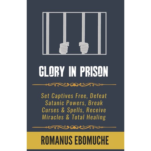 Breakthrough Prayers: Glory In Prison: Set Captives Free, Defeat Satanic Powers, Break Curses & Spells, Receive Miracles & Total Healing (Paperback)