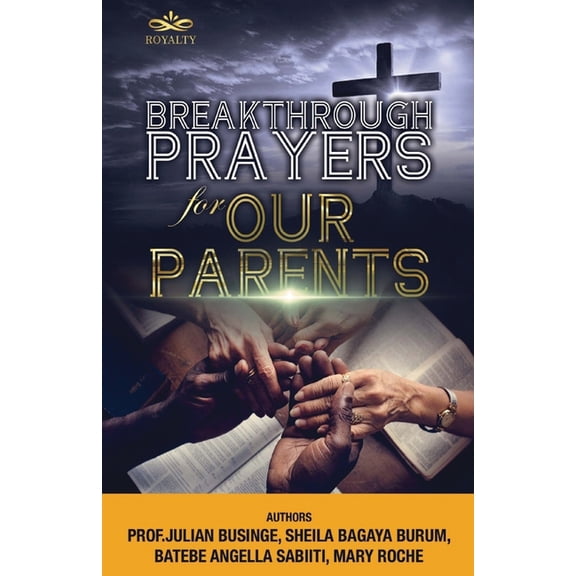 BREAKTHROUGH PRAYERS FOR OUR PARENTS Paperback 1838137262 9781838137267 Julian Businge, Sheila Bagaya Burum, Batebe Angella Sabiiti, Mary Roche