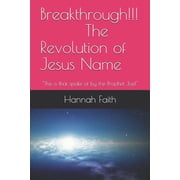 Breakthrough!!! the Revolution of Jesus Breakthrough!!! The Revolution of Jesus Name "This is that spoke of by the Prophet Joel", Book 1, Paperback