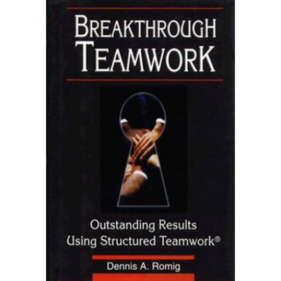 Pre-Owned Breakthrough Teamwork: Outstanding Results Using Structured Teamwork (Hardcover) 0786304278 9780786304271