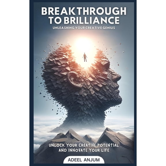Breakthrough to Brilliance: Unleash Your Creative Genius and Innovate Your Life, (Paperback)