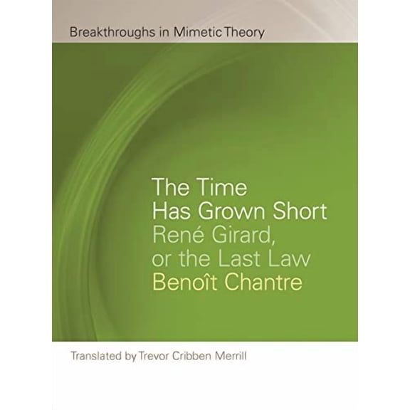 Breakthroughs in Mimetic Theory: The Time Has Grown Short : Ren Girard, or the Last Law (Paperback)