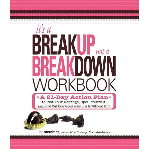 It's a Breakup, Not a Breakdown Workbook: A 21-Day Action Plan to Plot Your Revenge, Spoil Yourself, and Find Out How Go, (Paperback)