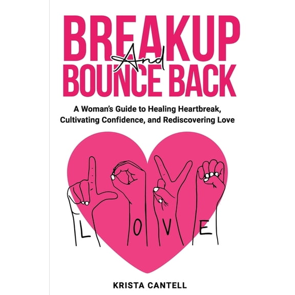 Breakup and Bounce Back: A Woman's Guide to Healing Heartbreak, Cultivating Confidence, and Rediscovering Love, (Paperback)