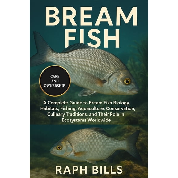 Bream Fish: A Complete Guide to Bream Fish Biology, Habitats, Fishing, Aquaculture, Conservation, Culinary Traditions, a, (Paperback)