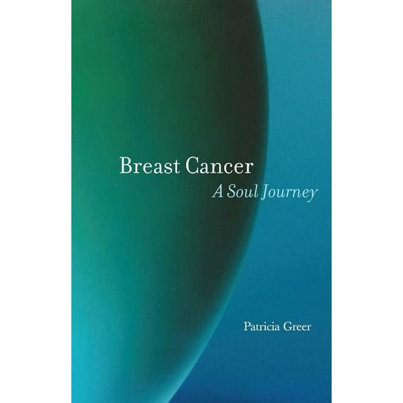 Breast Cancer: A Soul Journey (Paperback)