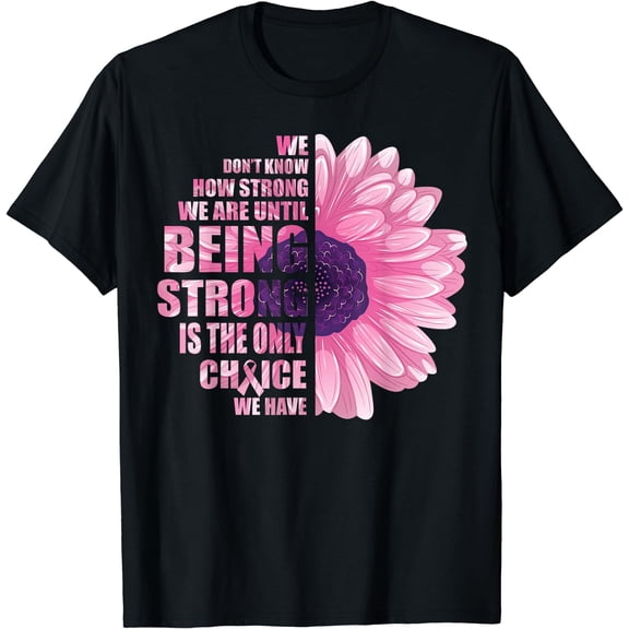 Breast Cancer Awareness Being Strong Is The Only Choice Gift T-Shirt
