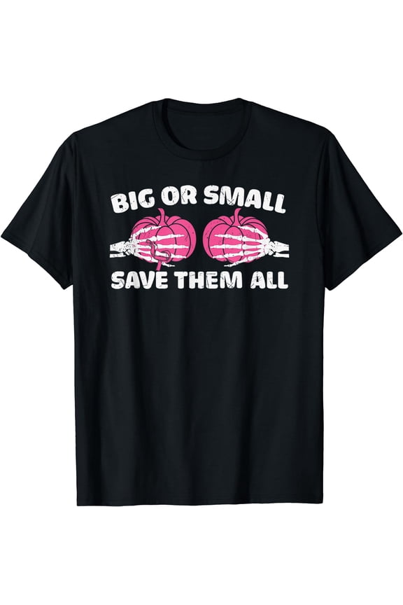 Breast Cancer Awareness Gifts Big or Small Save Them All T-Shirt