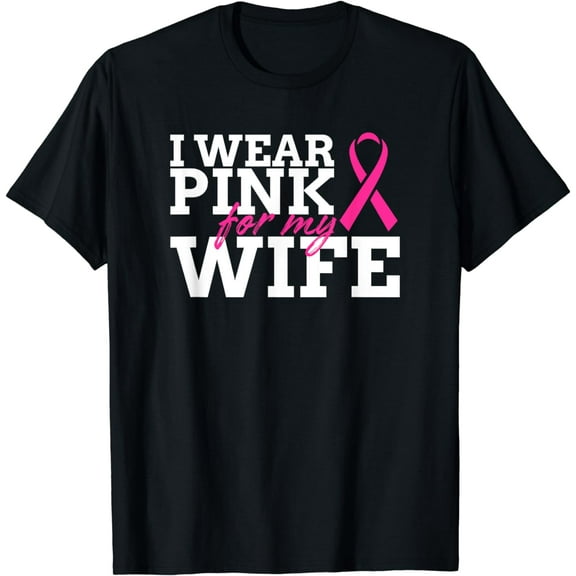 Breast Cancer Awareness Printed T-Shirt I Wear Pink For My Wife Support Top