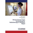 thumbnail image 1 of Breast Cancer Cases Forecasting for Radiotherapy in Western Nepal (Paperback), 1 of 1