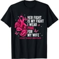 thumbnail image 1 of Breast Cancer Her Fight Is My Fight I Wear Pink Wife Breast T-Shirt, 1 of 4