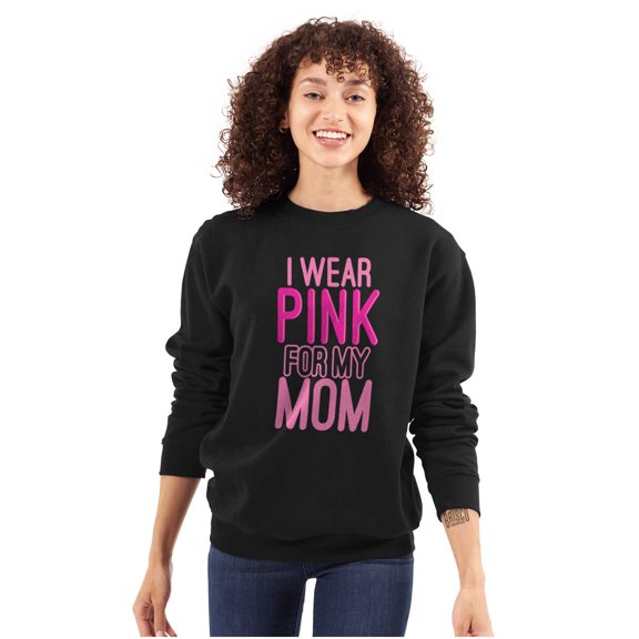 Breast Cancer I Wear Pink For My Mom Sweatshirt for Men or Women Brisco Brands S