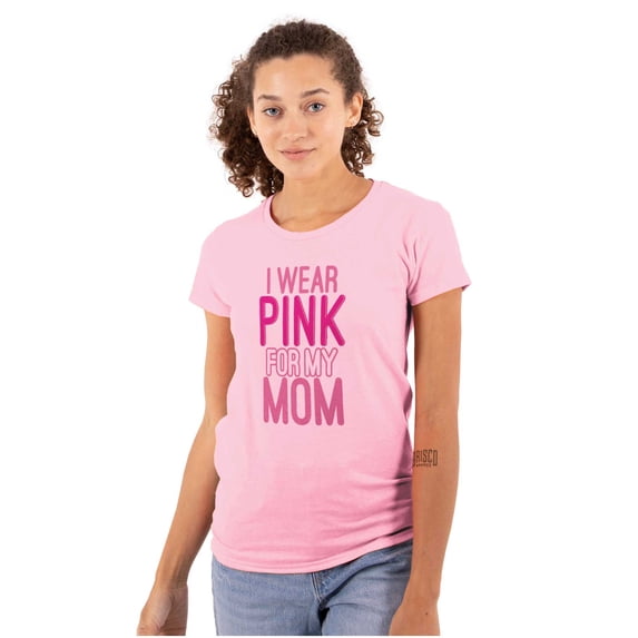 Breast Cancer I Wear Pink For My Mom Womens Slim Fit Graphic Tee Brisco Brands X