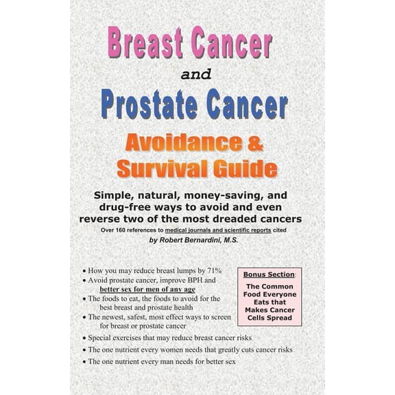 Breast Cancer and Prostate Cancer Avoidance & Survival Guide : Simple, Natural, Money-Saving, and Drug-Free Ways to Avoid and Even Reverse Two of the Most Dreaded Cancers (Paperback)